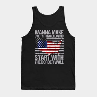 Wanna Make Everything Electric Start with The Border Wall Funny vintage Tank Top